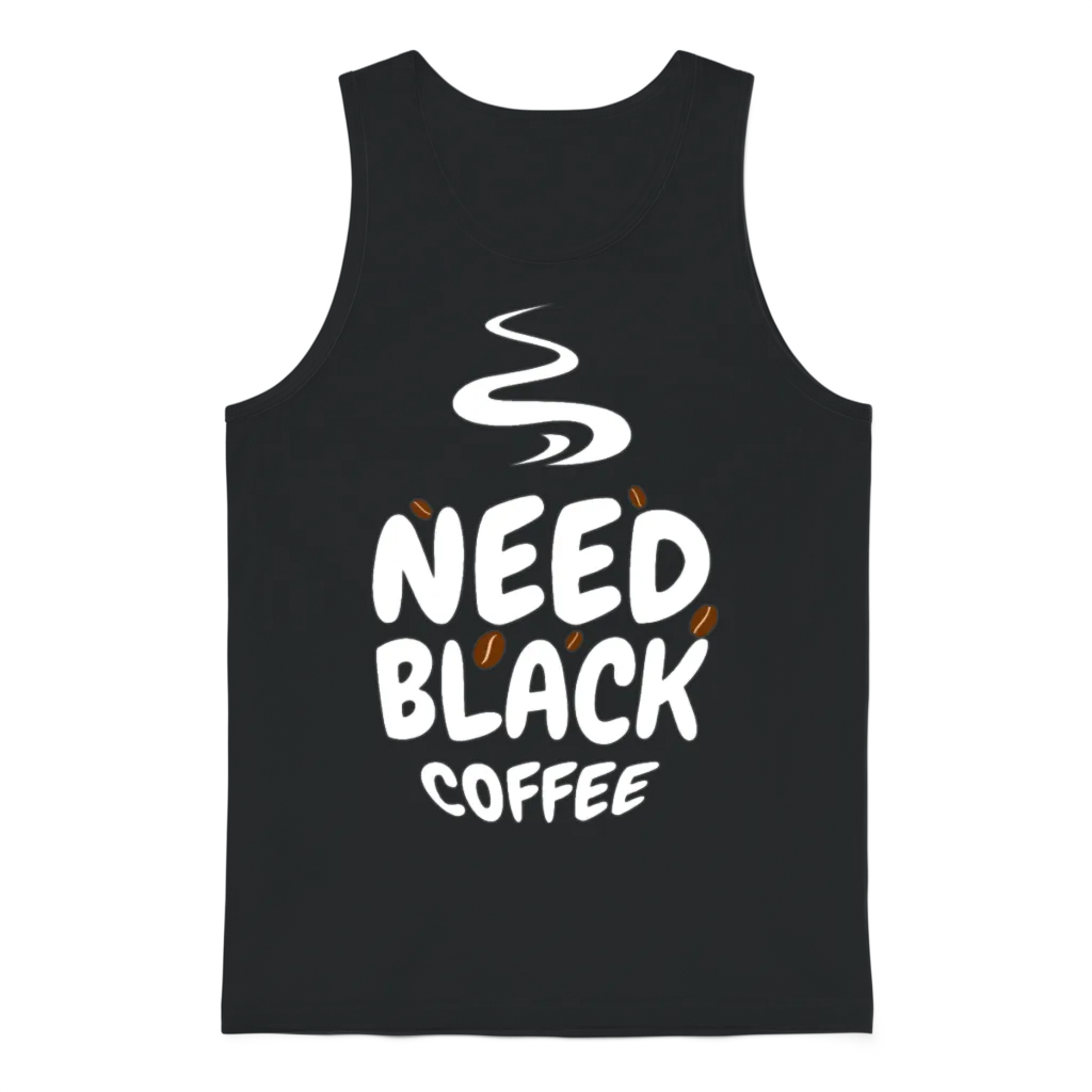 Need Black Coffee - Humor T-Shirt, Funny T-Shirt,r Unisex Tank Top - Black
