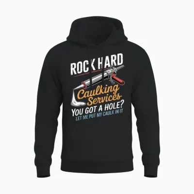 Rock Hard Caulking Service Funny Adult Humor Unisex Hoodie - Black