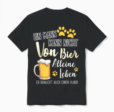Ein Mann Kann Nicht Von Bier Alleine Leben Hundepapa Unisex T-Shirt - Black