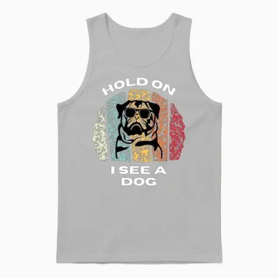 Hold on I See a Dog - Dogs Lovers Unisex Tank Top - Ash