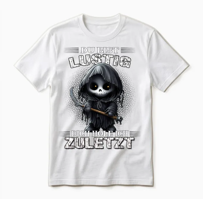 T-Shirt with German Text "du Bist Lustig Dich Hol Ich Letzt Sarkasmus Reaper", Black Unisex T-Shirt in White