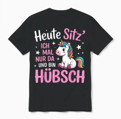 Heute Sitz Ich Mal Nur Da Und Bin Hübsch Einhorn Unisex T-Shirt - Black