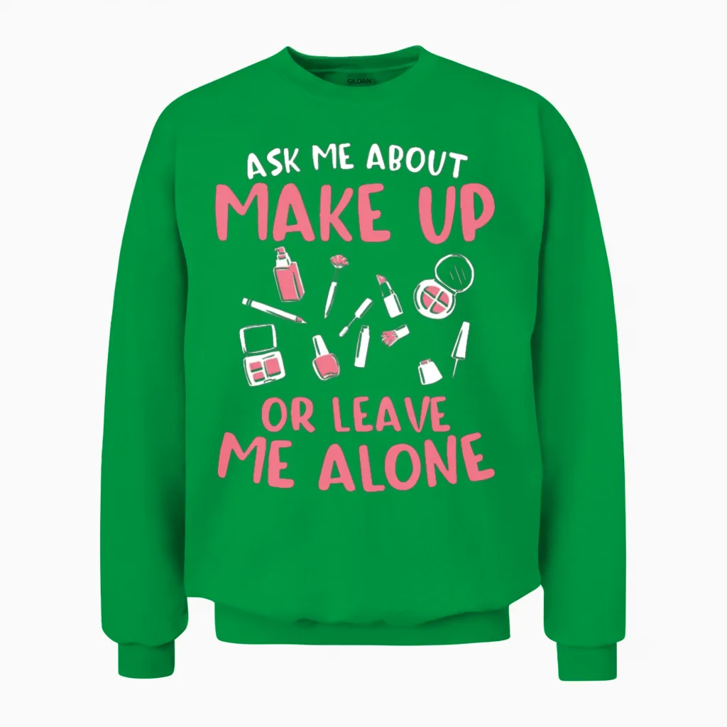 Ask Me About Make Up or Leave Me Alone Cosmetology Unisex Sweatshirt in Irish Green