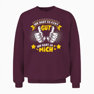 Ihr Habt Es Echt Gut Ihr Habt Ja Mich Funny Sayings Men's T-Shirt, Black, S Unisex Sweatshirt - Maroon