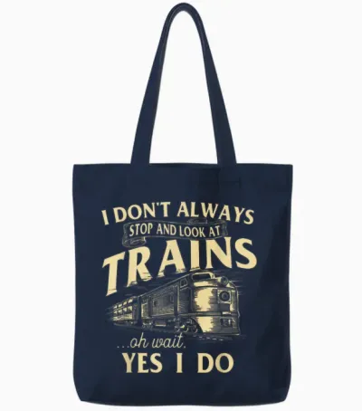 I Don't Always Stop and Look at Trains Trainspotter Railroad Tote Bags - Navy