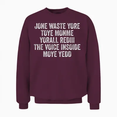 Jone Waste Yore Toye Monme Yorall Rediii Voice Inside My Yed Unisex Sweatshirt - Maroon