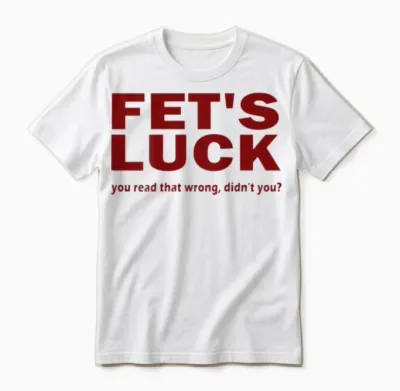 Fet's Luck You Read That Wrong Didn't You? Unisex T-Shirt - White