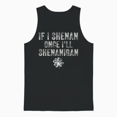 St Patricks Day if I Shenan Once I'll Shenanigan Clovers Unisex Tank Top - Black