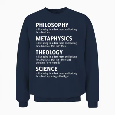 Philosophy Metaphysics Theology Science Quote Unisex Sweatshirt - Navy
