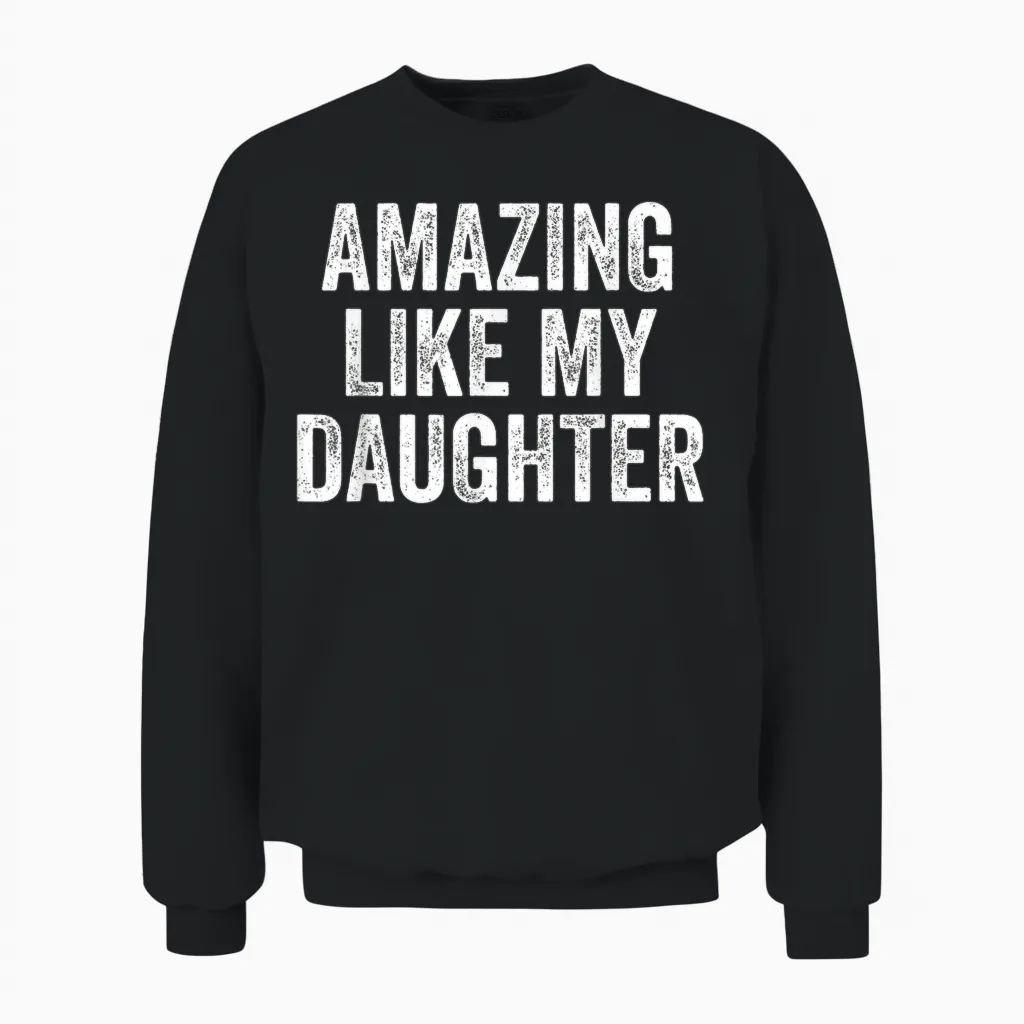 Amazing Like My Daughter Fathers Day Dad Funny Unisex Sweatshirt in Black