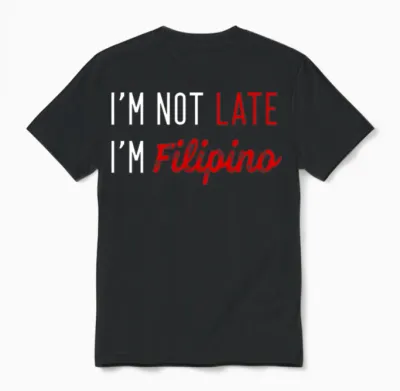 I'm Not Late I'm Filipino, Funny Filipinos Unisex T-Shirt - Black