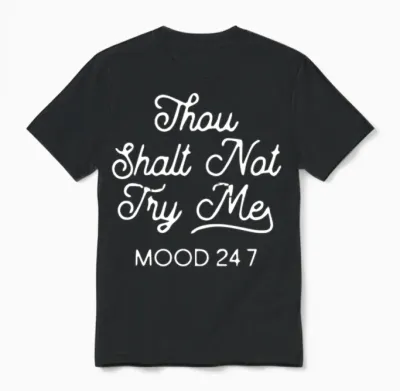 Thou Shalt Not Try Me Mood 247 Unisex T-Shirt - Black
