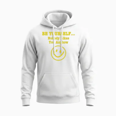 Be Yourself Nobody Likes You Anyhow Unisex Hoodie - White