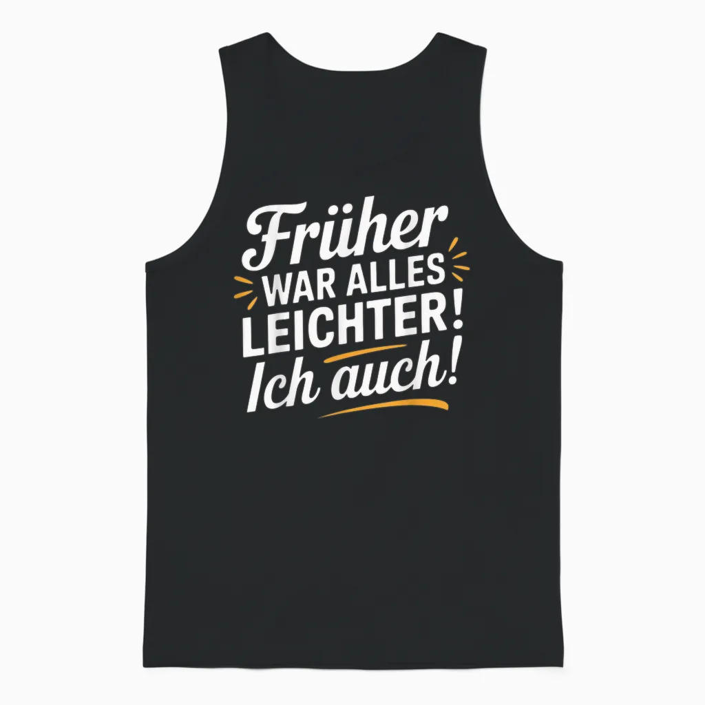 Früher War Alles Leichter - Ich Auch Funny Saying Unisex Tank Top in Black
