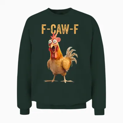 F-Caw-F Funny Chicken Humor Quote Rooster Meme Unisex Sweatshirt - Forest