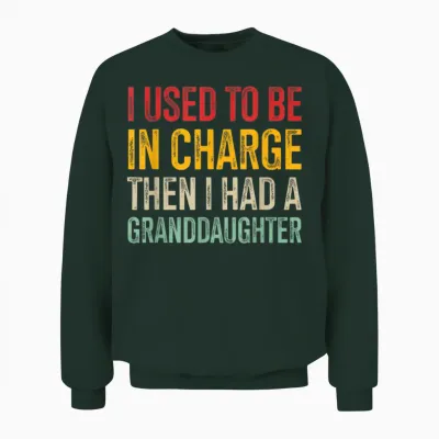 I Used to Be in Charge Then I Had a Granddaughter Unisex Sweatshirt - Forest