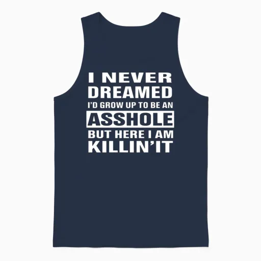 I Never Dreamed I'd Grow Up to Be an Asshole Unisex Tank Top in Navy