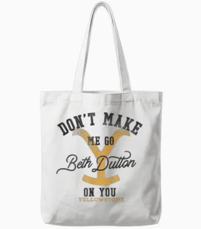 Yellowstone Don't Make Me Go Beth Dutton on You Distressed T-Shirt, Gray Tote Bags - White