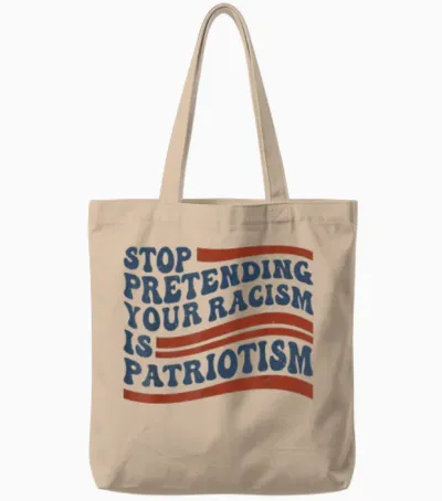Stop Pretending Your Racism Is Patriotism 4th July Us Tote Bags - Natural