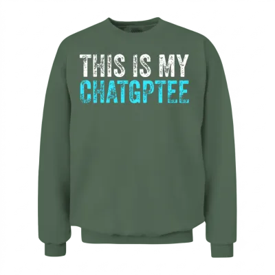 This My Chatgptee Funny Chatgpt Unisex Sweatshirt - Military Green