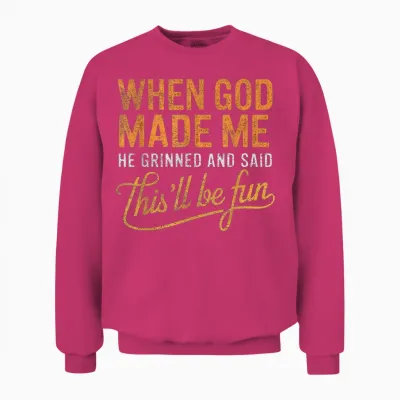 When God Made Me He Said This'll Be Fun Christian Funny Unisex Sweatshirt - Heliconia