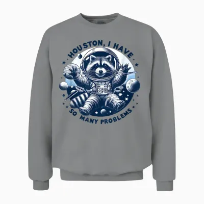 Houston, I Have So Many Problems - Cute Raccoon Space Design T-Shirt, White, S Unisex Sweatshirt - Sport Grey