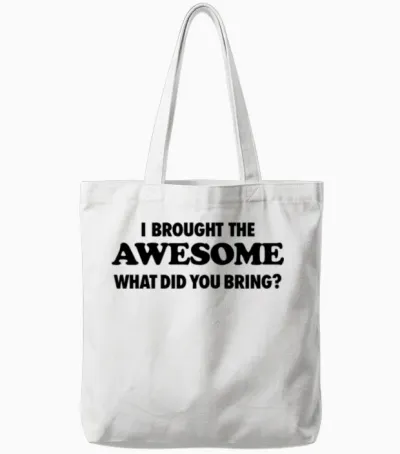 I Brought the Awesome What Did You Bring Tote Bags - White