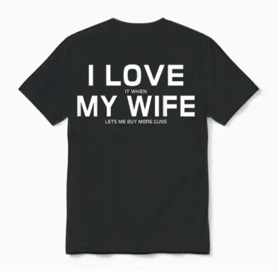 I Love It When My Wife Lets Me Buy More Guns,short Sleeve T-Shirt Gift Unisex T-Shirt - Black