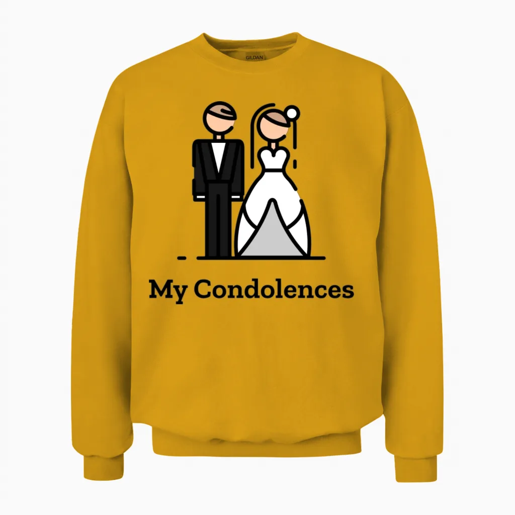 My Condolences Funny Wedding Couple Unisex Sweatshirt in Gold
