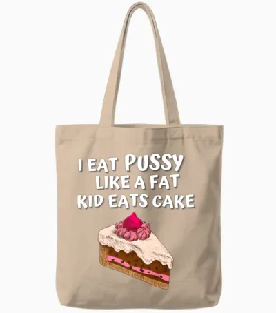 I Eat Pussy Like a Fat Kid Eats Cake Tote Bags - Natural