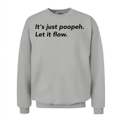 It's Just Poopeh. Let It Flow. (black) Unisex Sweatshirt - Ash