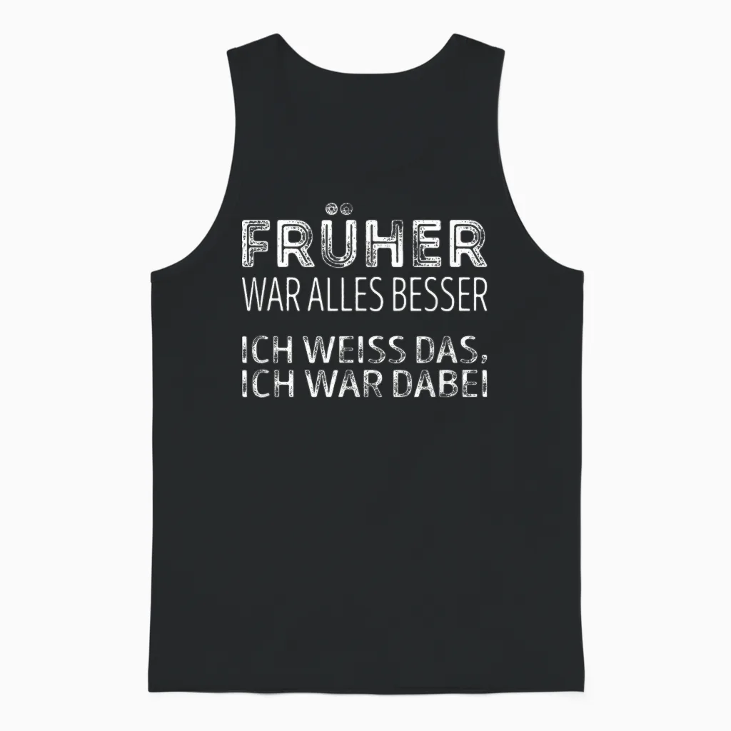 Früher War Alles Besser, Ich War Dabei Unisex Tank Top in Black