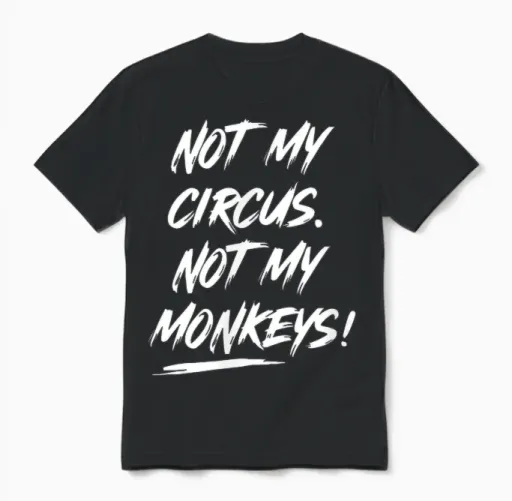 Not My Circus Not My Monkeys - Funny Sarcastic Unisex T-Shirt in Black