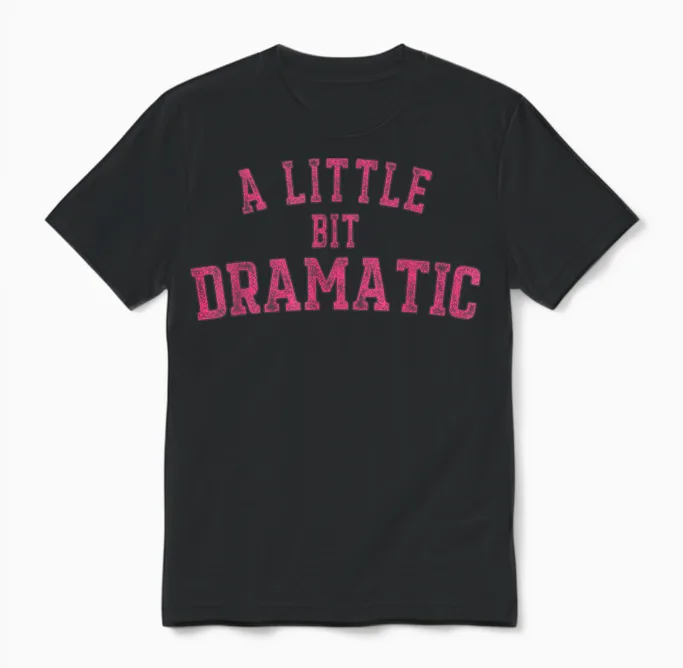 Womens a Little Bit Dramatic Unisex T-Shirt in Black