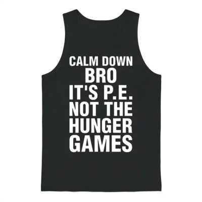 Calm Down Bro Its Pe Not the Hunger Games Unisex Tank Top - Black