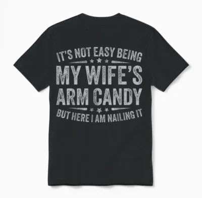 Funny Husband It's Not Easy Being My Wife's Arm Candy Men Unisex T-Shirt - Black