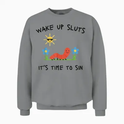 Wake Up Sluts Lustiges Meme - Lustiges Tier Sarkastisch Unhinged Unisex Sweatshirt - Sport Grey