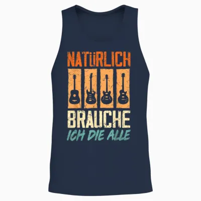 T-Shirt with German Text "natürlich Brauche Ich Die Alle Gitarrist Gitarrist Guitar Unisex Tank Top - Navy