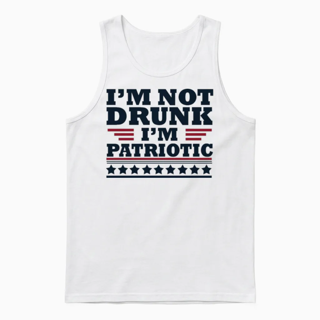 I'm Not Drunk. I'm Patriotic Happy 4th of July Unisex Tank Top in White