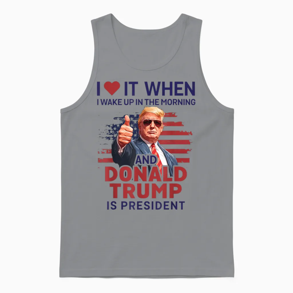 I Love It When I Wake Up and Trump Is President Funny Trump Unisex Tank Top in Sport Grey