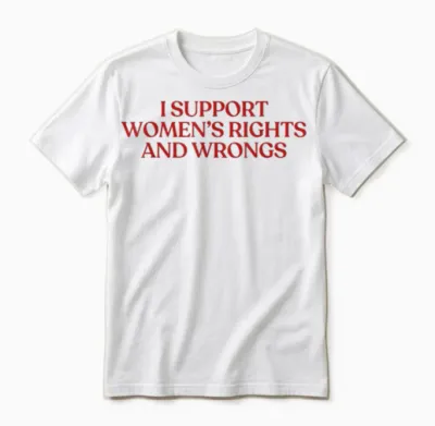 I Support Women's Rights and Wrongs Y2k Aesthetic Unisex T-Shirt - White