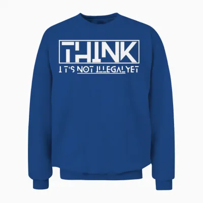 Think It's Not Illegal Yet Quote Unisex Sweatshirt - Royal