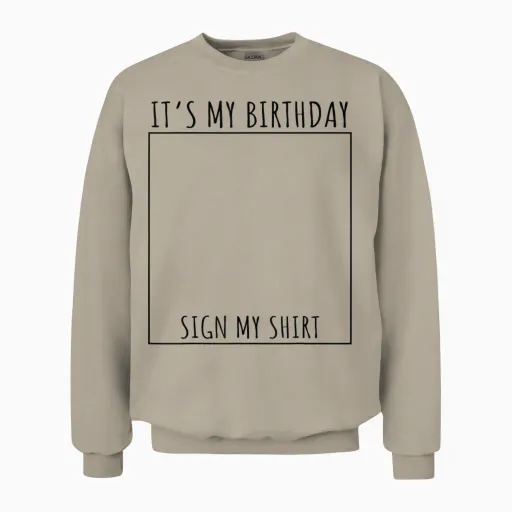 It's My Birthday Sign My Unisex Sweatshirt - Sand