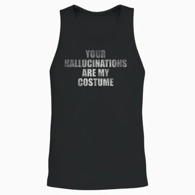 Your Hallucinations Are My Costume Unisex Tank Top - Black