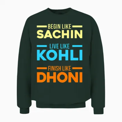 Begin Sachin Live Like Kohli Finish Dhoni Cricket Unisex Sweatshirt - Forest