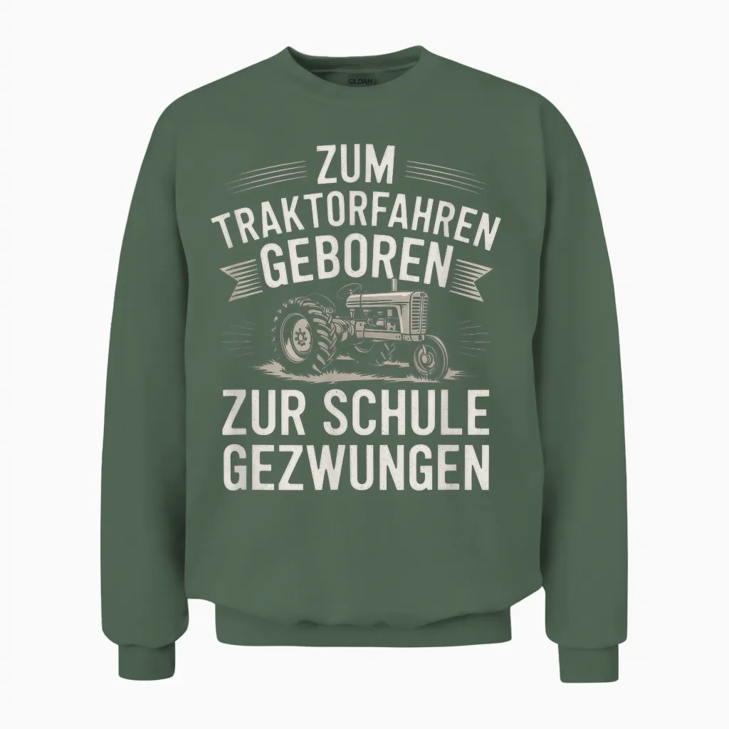 Zum Traktorfahren Geboren Zur Schule Gezwungen Unisex Sweatshirt in Military Green