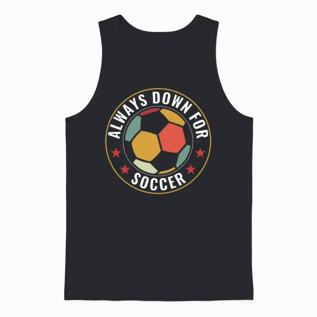 Always Down for Soccer Funny Soccer Fan Soccer Unisex Tank Top in Black