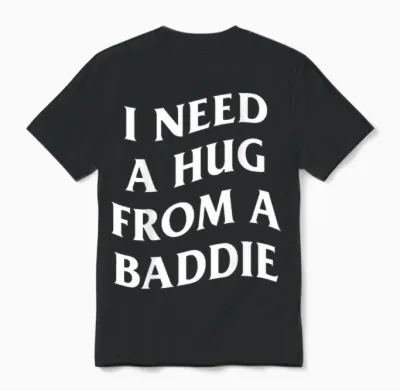 Inscription Humoristique « I Need a Hug from a Baddie » (art on Back) Unisex T-Shirt - Black