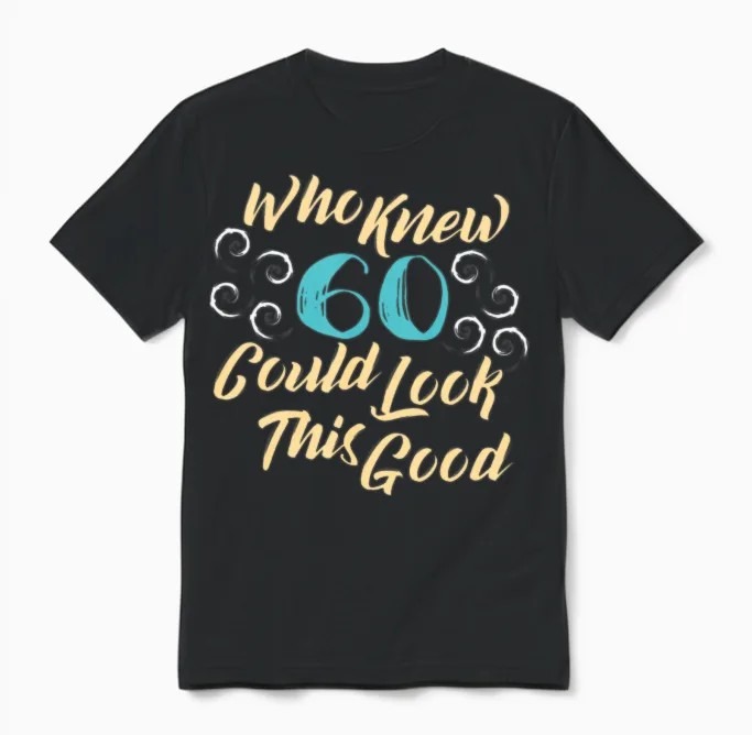 60th Birthday - Who Knew 60 Could Look This Good Unisex T-Shirt in Black