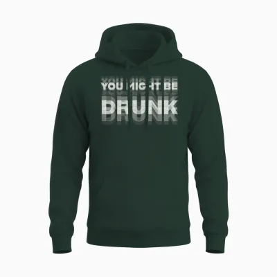 Funny Drinking Humor You Might Be Drunk Unisex Hoodie - Forest